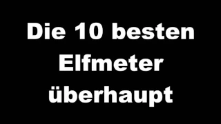 DIE 10 BESTEN ELFMETER ÜBERHAUPT