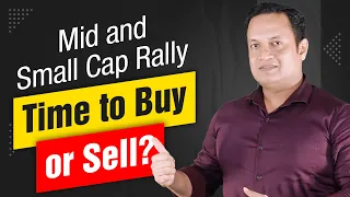 Rally in Mid Cap and Small Cap Funds, Should You Buy More or Sell