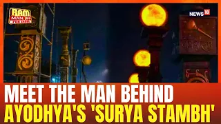 Exclusive: The Man Behind The 'Surya Stambh' Standing Tall In Ayodhya | Ram Mandir Ayodhya | N18V