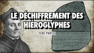 LE DÉCHIFFREMENT DES HIÉROGLYPHES - 1ère partie