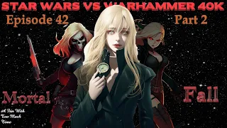 Star Wars vs Warhammer 40K Episode 42: Mortal Fall Part 2