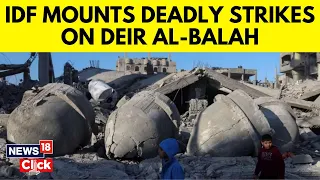 Israel Vs Gaza War | Deadly Israeli Strikes On Deir-Al-Balah | Israel Vs Palestine | News18 | G18V