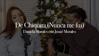 De Chiquita (Nunca me fui) | Cover padre e hija | Daniela y Josué Morales