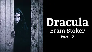 Dracula by Bram Stoker | Dramatic Reading | Part 2 | Chapter 15 to 27 | 🎧📖 |  Supernatural Fiction