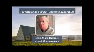 Préhistoire de l'Eglise - contexte général 2  Jean Marc Thobois