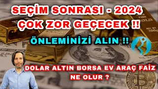 SEÇİM SONRASINA HAZIR OLUN !! ÖNLEMİNİZİ ALIN !! DOLAR ALTIN BORSA EV ARAÇ FAİZ NE OLUR ?