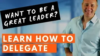 GREAT LEADERS KNOW HOW TO DELEGATE