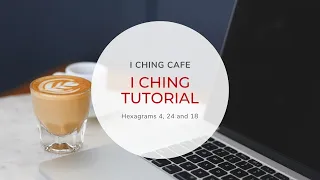 I Ching Tutorial // Hexagrams 4, 24 and 18