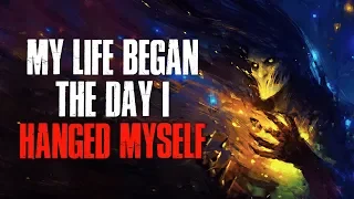 "My Life Began The Day I H*nged Myself" Creepypasta