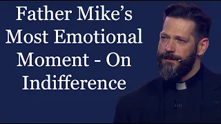 Father Mike’s Most Emotional Moment - On Indifference