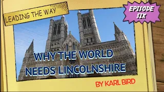 WHY THE WORLD NEEDS LINCOLNSHIRE: Episode 6 - Leading The Way #Lincolnshire#Lincoln#WorldFirsts