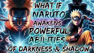 What If Naruto Awakens The Powerful Abilities Of Darkness and Shadow