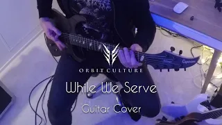 ORBIT CULTURE - While We Serve (Guitar Cover)