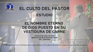 EL CULTO DEL PASTOR;   "EL NOMBRE ETERNO DE DIOS PUESTO EN SU VESTIDURA DE CARNE"