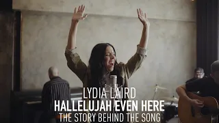Lydia Laird - Hallelujah Even Here - Story Behind the Song