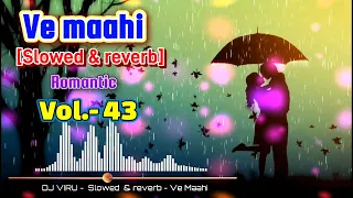 Romantic - Ve Maahi - (slowed + reverb)