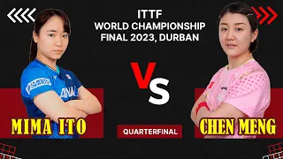 MIMA ITO vs Chen Meng | Quarterfinal | ITTF World Championship Final 2023 | Durban