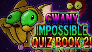 CWANY IMPOSSIBLE QUIZ BOOK 2!