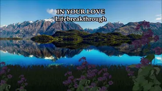 In Your Love - New! Inspirational Country Song by Lifebreakthrough