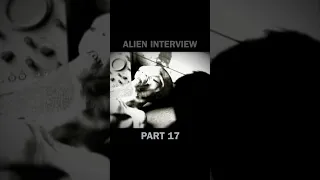 Alien Interview Part 17