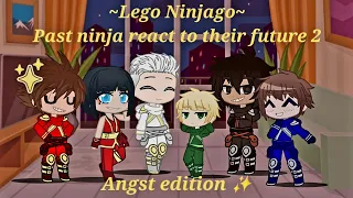 Lego Ninjago: Past ninja react to their future 2 - ✨️Angst edition✨️