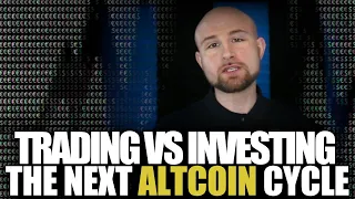 Trading vs Investing The Coming Altcoin Cycle!