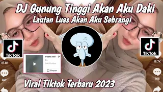 Dj Gunung Tinggi Akan Aku Daki Lautan Luas Akan ku Sebrangi-Tolong Jaga Perasaanku Viral tiktok 2023