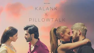 Kalank X Pillowtalk Mashup | revibe | Zayn X Arijit |