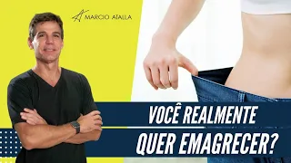 Você realmente quer emagrecer? | MARCIO ATALLA