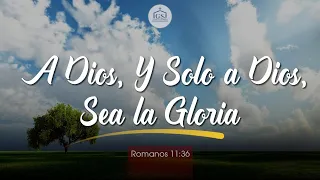 A Dios, y solo a Dios, sea la gloria - Romanos 11:36