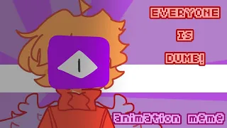 Everyone is Dumb! | watcher!grian animation meme