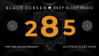 PURE TONE HEALING FREQUENCY | 285 Hz SOLFEGGIO SLEEP MUSIC | Heals Tissues | Powerful Benefits