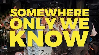 SOMEWHERE ONLY WE KNOW (Keane) - GO SING CHOIR