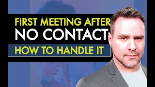 They Break NO CONTACT  | How to Handle the First Meeting