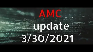 AMC update 3-30-2021