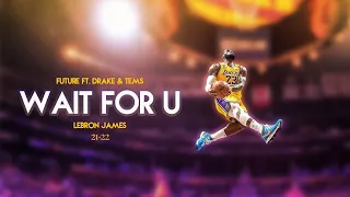 LeBron James "Wait For U" 2021-22 Highlights ᴴᴰ