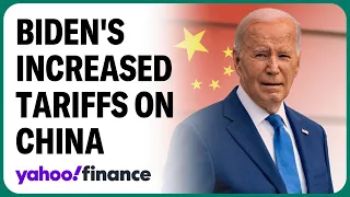 Biden’s increased tariffs on China: Yahoo Finance recaps