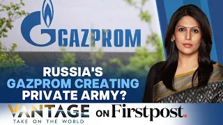 Is Gazprom Launching Private Military? | Russia's Private Armies | Vantage with Palki Sharma