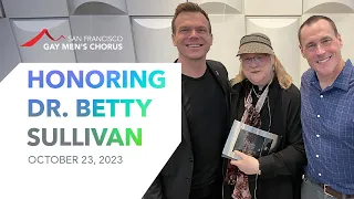 Honoring Dr. Betty Sullivan | San Francisco Gay Men's Chorus | October 23, 2023