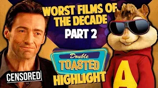 WORST MOVIES OF THE DECADE PART 2 - Double Toasted Reviews