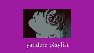 pov: your crush has his eye on you ~ a yandere playlist