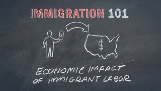 Immigration 101: Economic Impact of Immigrant Labor