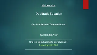 Quadratic Equations - 06: Problems on Common Roots