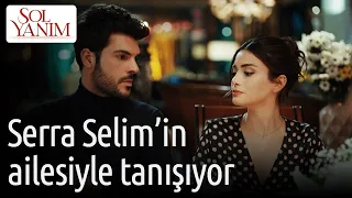 Sol Yanım 8. Bölüm - Serra Selim'in Ailesiyle Tanışıyor