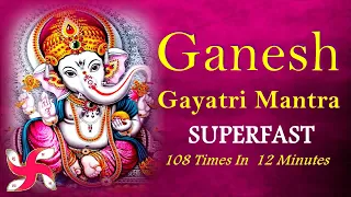 Ganesh Gayatri Mantra Super Fast | Ganesh Gayatri Mantra | 108 Times