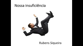 "Os passos para o novo EU" com Rubens Siqueira (Aula 3) tema : "Nossa insuficiência "