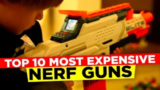 Top 10 Most Expensive Nerf Gun | Best Nerf Blasters