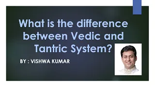 RT05 - Difference between Vedic and Tantric system?