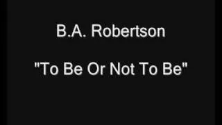 B.A. Robertson - To Be Or Not To Be [HQ Audio]