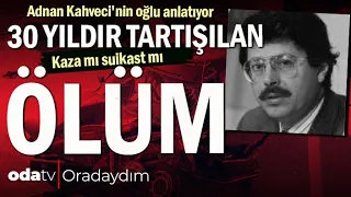 Adnan Kahveci'nin Oğlu Anlatıyor | 30 Yıldır Tartışılan Ölüm | Kaza mıydı, Suikast mı?